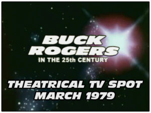 BUCK ROGERS IN THE 25TH CENTURY-
Theatrical TV spot.
March 1979.