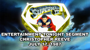 SUPERMAN IV-.Entertainment Tonight.
July 17, 1987.