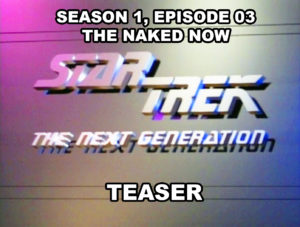 STAR TREK THE NEXT GENERATION - Season 1, episode 03, The Naked Now teaser. 1987.