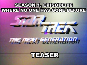 STAR TREK THE NEXT GENERATION - Season 1, episode 06, Where No One Has Gone Before teaser.