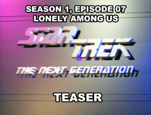 STAR TREK THE NEXT GENERATION - Season 1, episode 07, Lonely Among Us teaser. 1987.