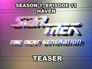 STAR TREK THE NEXT GENERATION - Season 1, episode 11, Haven teaser. November 28, 1987.