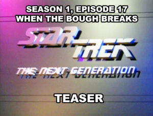 STAR TREK THE NEXT GENERATION - Season 1, episode 17, When the Bough Breaks teaser. February 14, 1988.