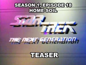 STAR TREK THE NEXT GENERATION - Season 1, episode 18, Home Soil teaser. February 21, 1988.