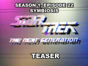 STAR TREK THE NEXT GENERATION - Season 1, episode 22, Symbiosis teaser. April 16, 1988.