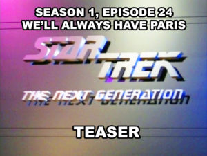 STAR TREK THE NEXT GENERATION - Season 1, episode 24, We'll Always Have Paris teaser.
April 30, 1988.