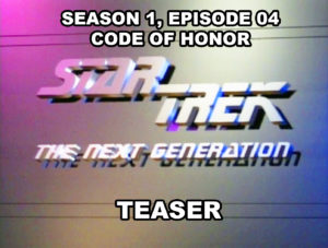 STAR TREK THE NEXT GENERATION - Season 1, episode 04, Code of Honor teaser. 1987.