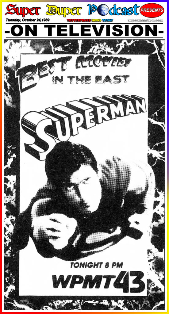 SUPERMAN THE MOVIE-
October 24, 1989.
Caped Wonder Stuns City!