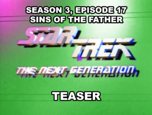 STAR TREK THE NEXT GENERATION-
Season 3, episode 17, Sins of the Father teaser.
March 17, 1990.