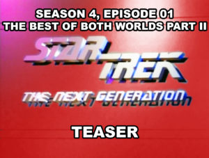 STAR TREK THE NEXT GENERATION- Season 4, episode 01, The Best of Both Worlds teaser. September 22, 1990.