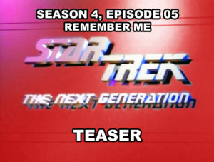 STAR TREK THE NEXT GENERATION- Season 4, episode 05, Remember Me teaser. October 20, 1990.