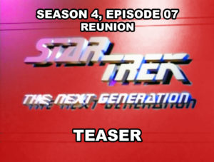 STAR TREK THE NEXT GENERATION- Season 4, episode 07, Reunion teaser. November 3, 1990.
