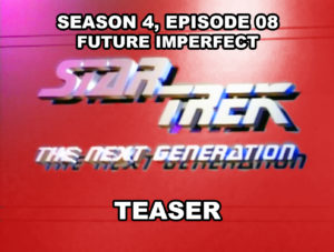 STAR TREK THE NEXT GENERATION- Season 4, episode 08, Future Imperfect teaser. November 10, 1990.