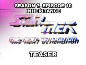 STAR TREK THE NECT GENERATION- Season 7, episode 10, Inheritance teaser.
November 22, 1993.