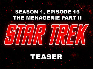 STAR TREK THE ORIGINAL SERIES- Season 1, episode 15, The Menagerie Part II teaser. November 24, 1966.