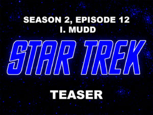 STAR TREK THE ORIGINAL SERIES- Season 2, episode 12, I, Mudd teaser.
November 3, 1967.