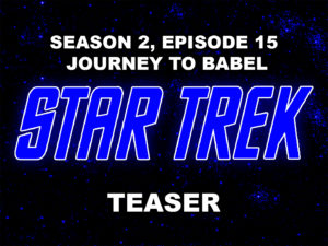 STAR TREK THE ORIGINAL SERIES- Season 2, episode 15, Journey To Babel teaser. November 17, 1967.