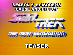 STAR TREK THE NEXT GENERATION- Season 5, episode 18, CAUSE AND EFFECT, teaser.
March 23, 1992.