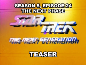 STAR TREK THE NEXT GENERATION season 5, episode 24, THE NEXT PHASE, teaser. May 18, 1992.