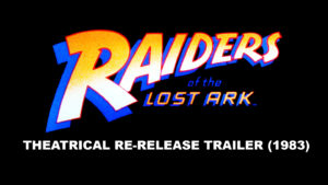 RAIDERS OF THE LOST ARK- Re-release theatrical trailer. March 25, 1983.