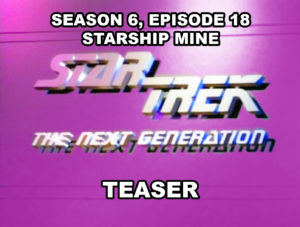 STAR TREK THE NEXT GENERATION - Season 6, episode 18, Starship Mine, teaser.
March 29, 1993.