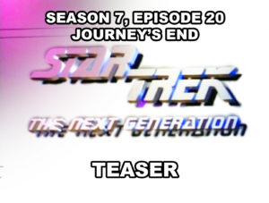 STAR TREK THE NECT GENERATION- Season 7, episode 20, Journey's End, teaser.
March 28, 1994.