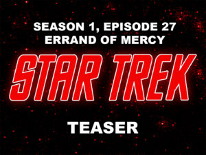 STAR TREK THE ORIGINAL SERIES- Season 1, episode 27, Errand of Mercy, teaser.
March 23, 1967.