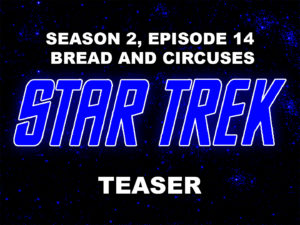 STAR TREK THE ORIGINAL SERIES- Season 2, episode 14, Bread and Circuses, teaser. March 15, 1968.