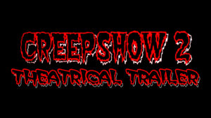 CREEPSHOW 2- Theatrical trailer.
Released May 1, 1987.