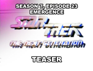 STAR TREK THE NEXT GENERATION season 7, episode 23, EMERGENCE, teaser. May 9, 1994.