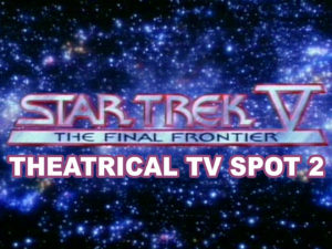 STAR TREK V THE FINAL FRONTIER- Theatrical TV spot 2.
Released June 9, 1989.