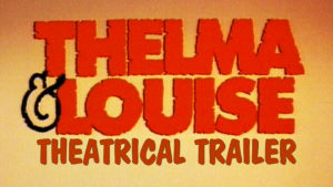 THELMA & LOUISE- Theatrical trailer. Released May 24, 1991.