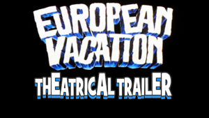 NATIONAL LAMPOON'S EUROPEAN VACATION- Theatrical trailer. Released July 26, 1985.