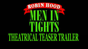 ROBIN HOOD MEN IN TIGHTS- Theatrical trailer. Released July 28, 1993. Caped Wonder Stuns City!