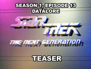 STAR TREK THE NEXT GENERATION - Season 1, episode 13, Datalore teaser. January 18, 1988.