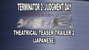 TERMINATOR 2 JUDGMENT DAY- Japanese theatrical teaser trailer 2. Released August 24, 1991.