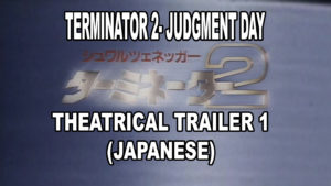 TERMINATOR 2 JUDGMENT DAY- Japanese theatrical trailer 1. Released August 24, 1991.