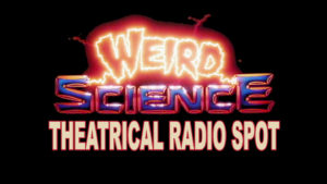 WEIRD SCIENCE- Theatrical radio spot. Released August 2, 1985.