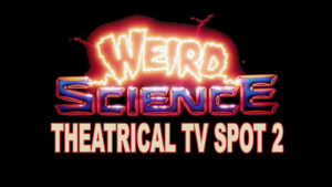 WEIRD SCIENCE- Theatrical TV spot 2. Released August 2, 1985.