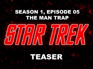 STAR TREK THE ORIGINAL SERIES- Season 1, episode 5, The Man Trap, teaser. September 8, 1966.