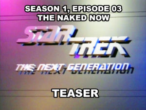 STAR TREK THE NEXT GENERATION - Season 1, episode 03, The Naked Now teaser. October 5, 1987.