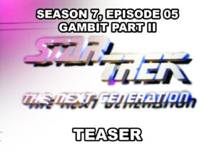 STAR TREK THE NEXT GENERATION season 7, episode 5, Gambit Part II, teaser. October 18, 1993.