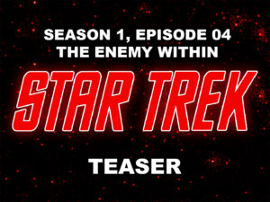 STAR TREK THE ORIGINAL SERIES season 1, episode 4, THE ENEMY WITHIN, teaser. October 6, 1966.