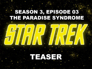 STAR TREK THE ORIGINAL SERIES, season 3, episode 3, THE PARADISE SYNDROME, teaser. October 4, 1968.