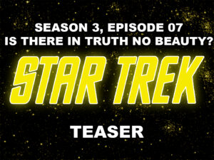 STAR TREK THE ORIGINAL SERIES season 3, episode 7, Is There In Truth No Beauty?, teaser. October 18, 1968.