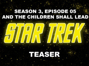 STAR TREK- THE ORIGINAL SERIES season 3, episode 5, And the Children Shall Lead, teaser. October 11, 1968.