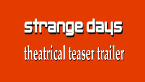 STRANGE DAYS- Theatrical teaser trailer. Released October 13, 1995.