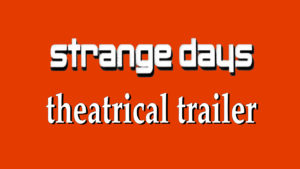 STRANGE DAYS- Theatrical trailer. Released October 13, 1995.