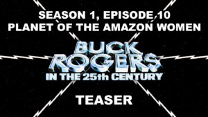 BUCK ROGERS IN THE 25TH CENTURY season 1, episodes 8, Planet of the Amazon Women, teaser. September 8, 1979.