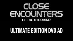 CLOSE ENCOUNTERS OF THE THIRD KIND- Ultimate Edition DVD home video ad.
Released November 11, 2007.